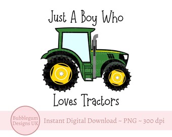 Just A Boy Who Loves Tractors Sublimation Design, Green Tractor PNG, Farm Party, Boys Tractor T Shirt Design, Instant Digital Download