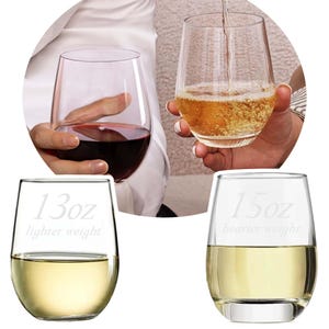 May include: Clear stemless wine glasses filled with red and white wine. Two glasses have the text "13oz lighter weight" and "15oz heavier weight". One glass is being filled with a golden liquid.