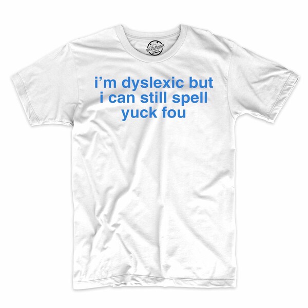 Je suis dyslexique mais je peux toujours vous épeler Beurk T-shirt drôle
