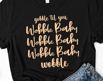 Gobble Til You Wobble Baby, Gobble til you wobble SVG, Png, Thanksgiving SVG, Gobble SVG, Thanksgiving Turkey Shirt