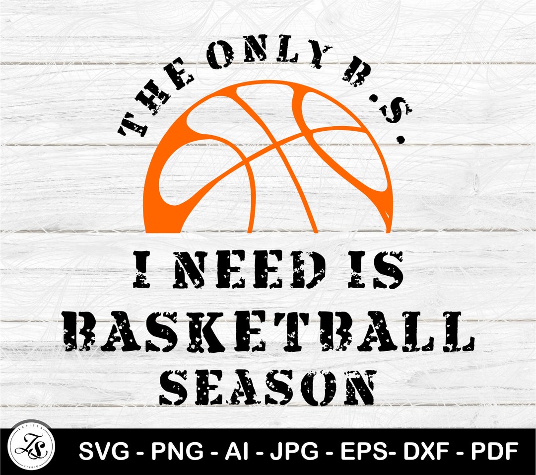The Only BS I Need is Basketball Season, Basketball Season Svg, the