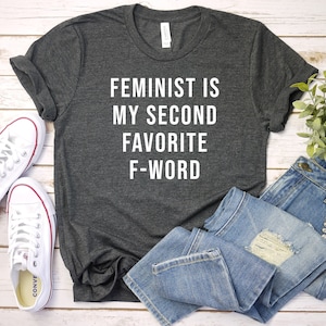 Feminist Is My Second Favorite F Word Shirt, Feminist Shirt, Steminist, Feminism, Strong Women, GRLS PWR, Girls Power, empower women, bff