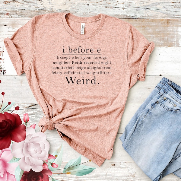 I Before E Funny Grammar Teacher T-Shirt, Grammar Teacher Sweatshirt, English Teacher Shirt, English Teacher Gift, Teacher Life Shirt