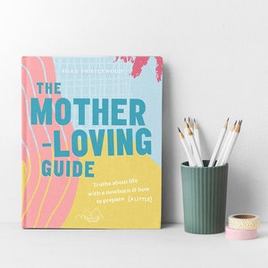 Der mutterliebende Ratgeber | Neue Mama Geschenk | Schwangerschaftsbuch | Neues Mama Buch | Neue Mama Geschenk Schwangerschaft Geschenk | Vorbereitung auf die Mutterschaft