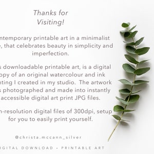 May include: Printable art featuring a sprig of eucalyptus leaves on a white background. The text reads "Thanks for Visiting! Contemporary printable art in a minimalist style, that celebrates beauty in simplicity and imperfection. This downloadable printable art, is a digital copy of an original watercolour and ink painting I created in my studio. The artwork was photographed and made into instantly accessible digital art print JPG files. High-resolution digital files of 300dpi, setup for you to easily print yourself. @christa.mccann_silver DIGITAL DOWNLOAD - PRINTABLE ART"