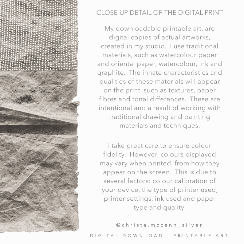 K&ouml;nnte beinhalten: Nahaufnahme eines digitalen Drucks, der die Textur des Papiers zeigt. Der Text lautet: "Meine herunterladbare druckbare Kunst sind digitale Kopien von echten Kunstwerken, die in meinem Atelier entstanden sind. Ich verwende traditionelle Materialien wie Aquarellpapier und orientalisches Papier, Aquarellfarben, Tinte und Graphit. Die inh&auml;renten Eigenschaften und Qualit&auml;ten dieser Materialien werden auf dem Druck erscheinen, wie z. B. Texturen, Papierfasern und Farbunterschiede. Diese sind beabsichtigt und ein Ergebnis der Arbeit mit traditionellen Zeichen- und Maltechniken. Ich achte sehr darauf, die Farbtreue zu gew&auml;hrleisten. Allerdings k&ouml;nnen die angezeigten Farben beim Drucken von der Darstellung auf dem Bildschirm abweichen. Dies liegt an mehreren Faktoren: der Farbkalirierung Ihres Ger&auml;ts, dem verwendeten Druckertyp, den Druckereinstellungen, der verwendeten Tinte und der Art und Qualit&auml;t des Papiers. @christa.mccann_silver DIGITALER DOWNLOAD - DRUCKBARE KUNST"