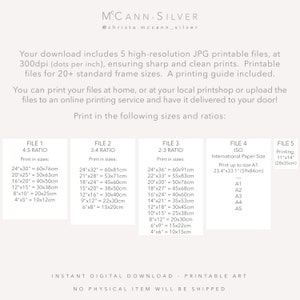 May include: Printable art download guide with five different file sizes and ratios for printing at home or with a professional printing service. The guide includes international paper sizes and standard frame sizes in inches and centimeters.