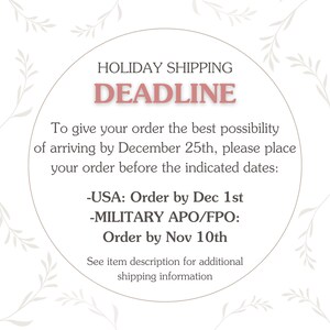 May include: A white circle with a pink border and text that reads "HOLIDAY SHIPPING DEADLINE". The text below the circle reads "To give your order the best possibility of arriving by December 25th, please place your order before the indicated dates:" followed by " -USA: Order by Dec 1st -MILITARY APO/FPO: Order by Nov 10th" and "See item description for additional shipping information."