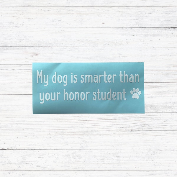 My Dog Is Smarter Then Your Honor Student Car Decal | Gift for Dog Mom | Dog Mom Birthday Gift