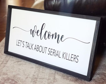 True Crime Sign, Let's Talk Serial Killer Sign, Welcome Sign