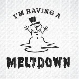 I'm Having A Meltdown SVG, PNG,  Christmas , Holiday, Snowman SVG, Funny T-Shirt, svg, Meltdown,  Snowman