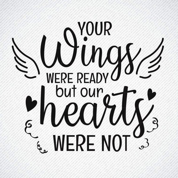 Your wings were ready but our Hearts Were not SVG, Memorial SVG, Rememberance Quoate svg, Memorial Quote svg, Memorial Quote png