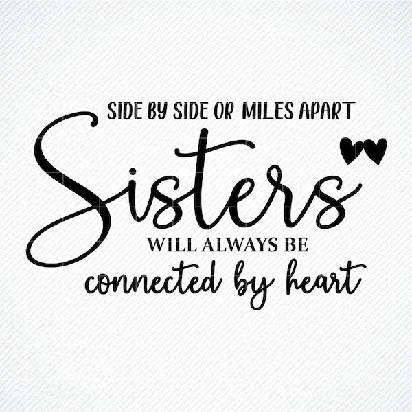 Side By Side or Miles Apart Sisters Will Always be Connected By Heart SVG, Sisters svg, Family svg, sister love svg, siblings svg, sign svg