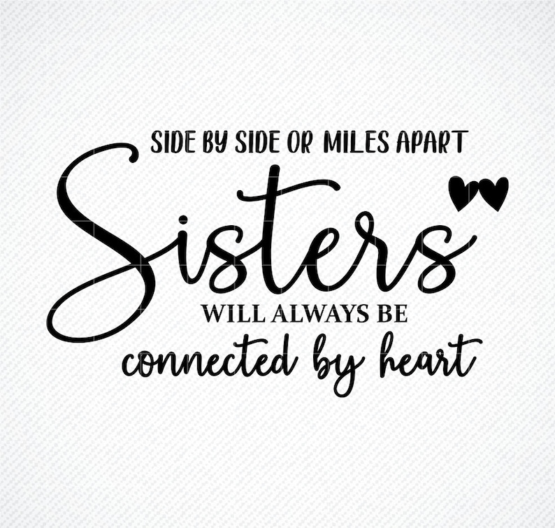 Download Sisters svg Side By Side or Miles Apart Sisters Will ...