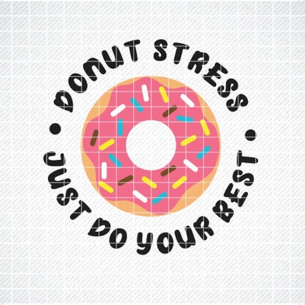 Donut Stress Just Do Your Best svg, dxf, eps, svg, Teacher svg, School svg, Test Day, Testing, Gift for Teacher, Teacher Shirt, Cut File