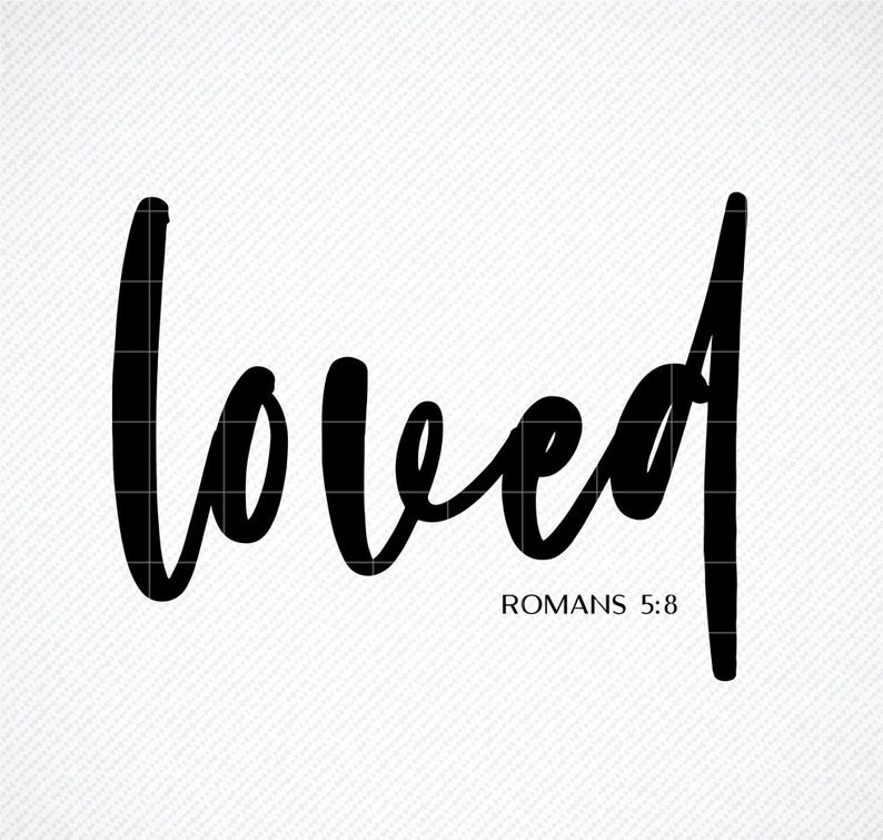 Download Loved SVG Love Christian quote Romans 5: 8 SVG Christian ...
