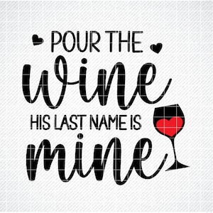 Pour the Wine Il suo cognome è Mine SVG, Funny Bachelorette Party Svg, Png, Eps, Dxf, Cricut, Cut Files, Silhouette Files, Download, Print