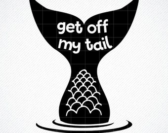 Get off my tail mermaid for car decal SVG dxf File for Cutting Machines like Silhouette Cameo and Cricut, Commercial Use Digital Design