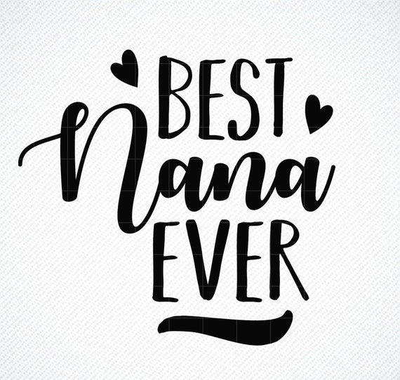 Download Best Nana Ever SVG Best Nana SVG Best Nana Ever PNG | Etsy