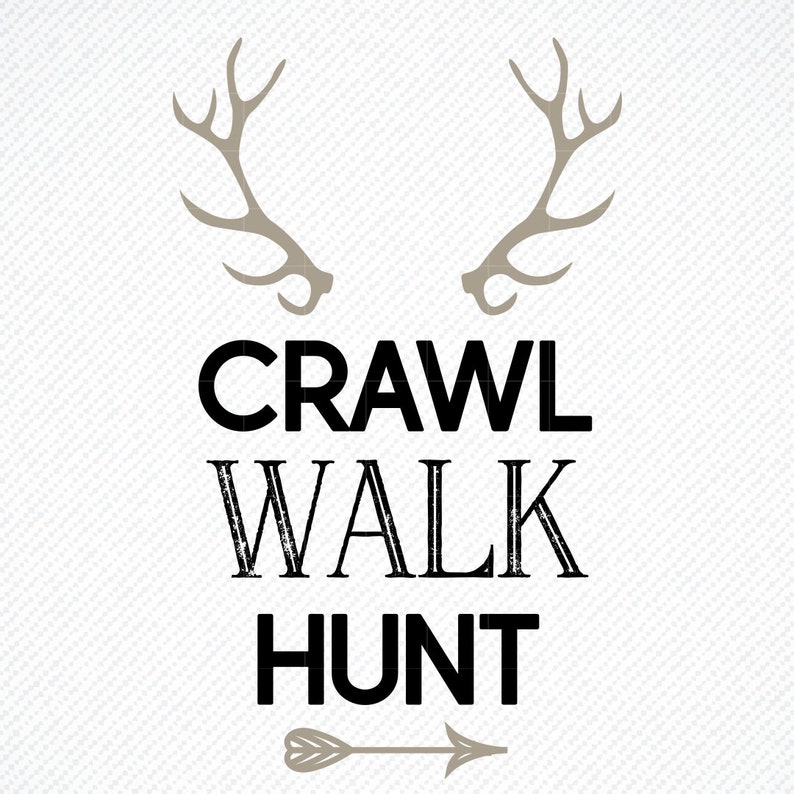 CRAWL WALK Hunt SVG Crawl Walk Hunt Baby Toddler Hunting ...