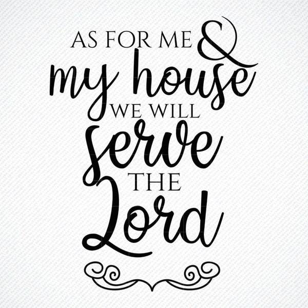 As for Me and My House We Will Serve the Lord SVG, As for me and my house svg, Vector File, Svg, Quote SVG, Religious SVG, Cricut Cut Files