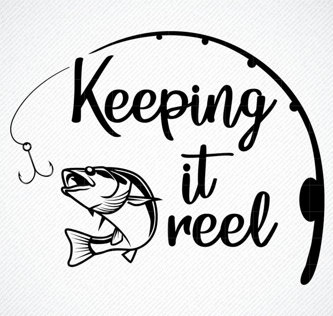 Keeping It Reel SVG, Fishing Svg, Girl Fishing Svg, Fishing Pole SVG,  Fishing Svg Tshirt, Fishing Svg Files, SVG Files Cricut, Bass Fishing 