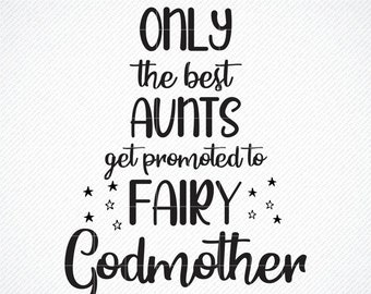 Only the Best Aunts Get Promoted To Fairy Godmother SVG, Png, Eps, Dxf, Cricut, Cut Files, Silhouette Files, Download, Print