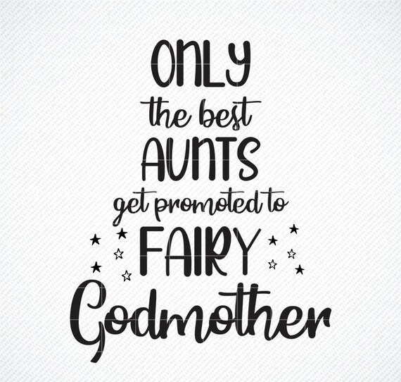 Download Only The Best Aunts Get Promoted To Fairy Godmother Svg Png Etsy