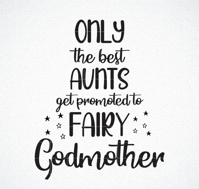 Download Only the Best Aunts Get Promoted To Fairy Godmother SVG ...