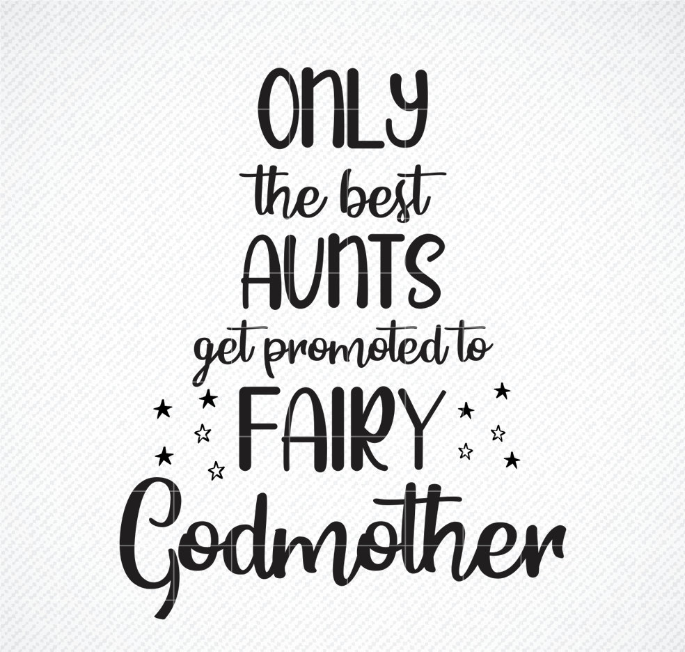 Only the Best Aunts Get Promoted To Fairy Godmother SVG ...