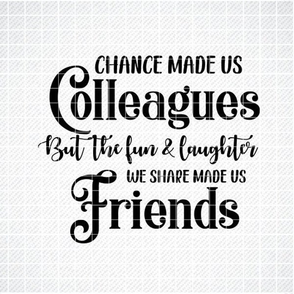 Chance Made Us Colleagues But The Fun and Laughter Made Us Friends SVG, Cut Files, Silhouette Files, Download, Print