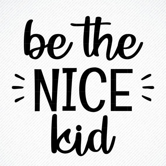 Free Free 338 Be The Nice Kid Svg SVG PNG EPS DXF File