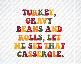 Turkey, gravy, beans and rolls, let me see that casserole SVG, PNG, funny thanksgiving, instant download, thanksgiving tshirt, holiday, PNG,