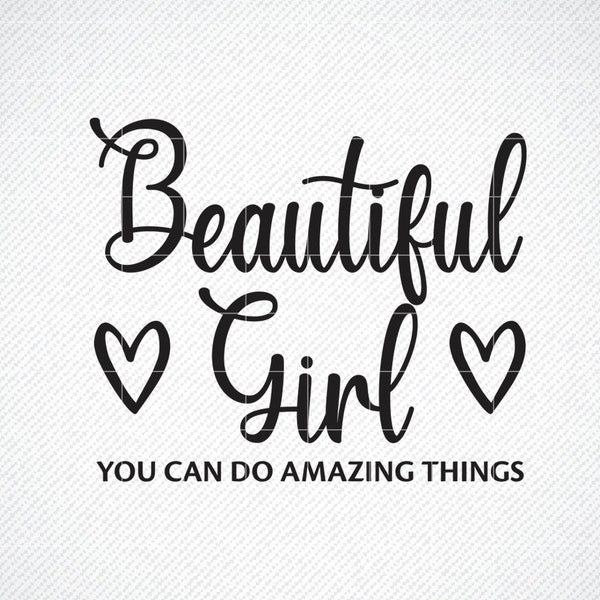 Beautiful Girl You Can do Amazing Things SVG, Nursery Svg, Vector File, Svg, Quote SVG, Inspirational SVG, Cricut, Cut Files, Print