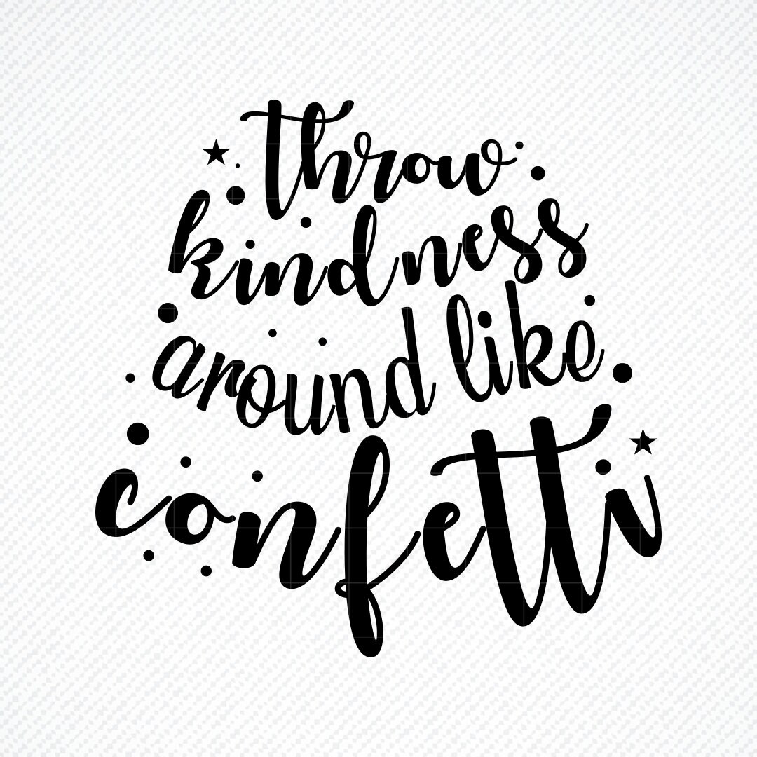 Throw Kindness Around Like Confetti SVG, Throw Kindness SVG, Throw