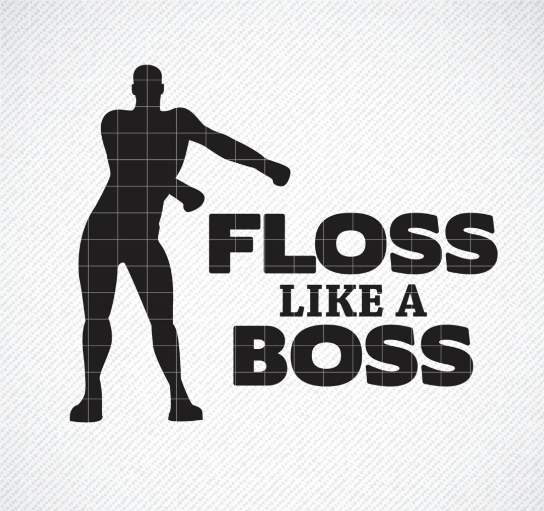 Floss Like A Boss SVG, Floss T Shirt Quote, Silhouette, Cricut Svg File ...