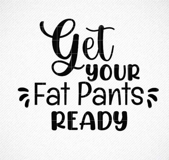 Get Your Fat Pants Ready T-Shirt Get Your Fat Pants Ready T-Shirt