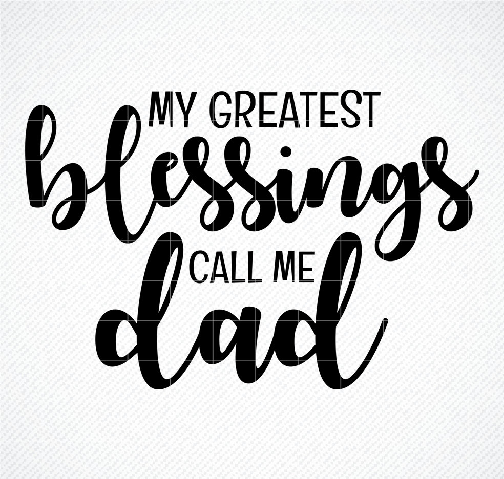 My Greatest Blessings Call Me Dad Svg Father Svg Etsy