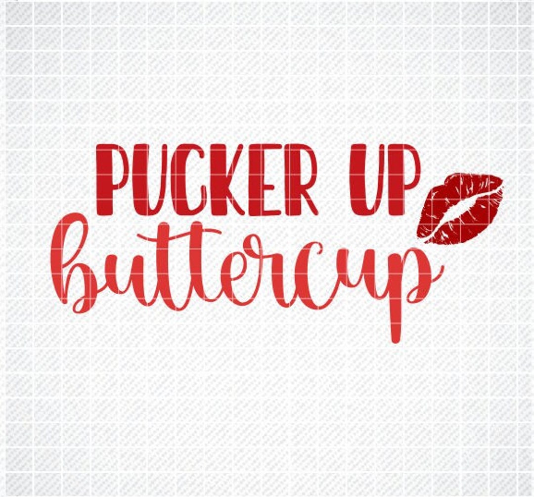 Pucker up Buttercup SVG, Valentine Svg, Valentine's Day SVG, Pucker up ...