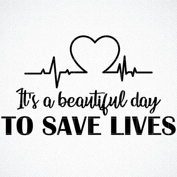 It's A Beautiful Day To Save Lives SVG, Nurse Svg, Doctor Svg, Svg for Nurses, rn Svg, SVG Files for Cricut, Nurse Appreciation, RN Shirts