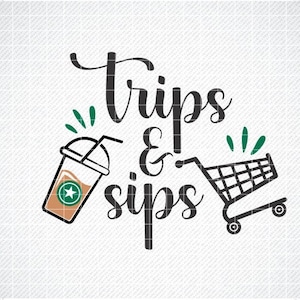 Trips and Sips SVG、Trips and Sips png、ショッピングの引用 SVG、ショッピングとコーヒー SVG、アイスコーヒー SVG、ショッピングカート SVG、Eps、Dxf、Png
