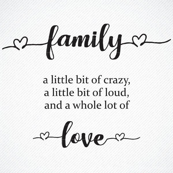 Family A Little Bit Of Crazy A Little Bit Of Loud A Whole Lot Of Love SVG, Family Quote SVG, Printable  Family Quote, Cut File for Cricut