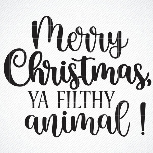 Merry Christmas Ya Filthy Animal SVG ,Silhouette Cut File ,Instant Download for Cricut , Instant Download Silhouette , Christmas SVG