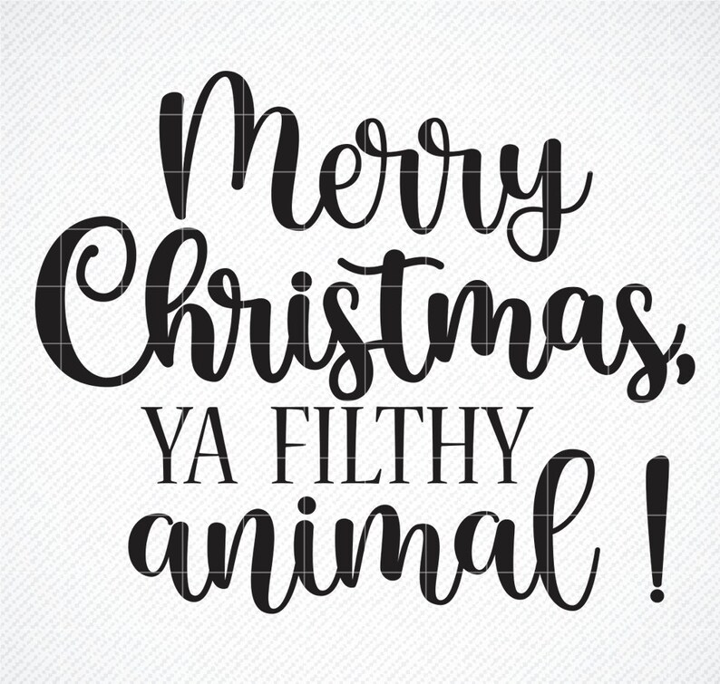 Merry Christmas Ya Filthy Animal SVG Silhouette Cut File Etsy