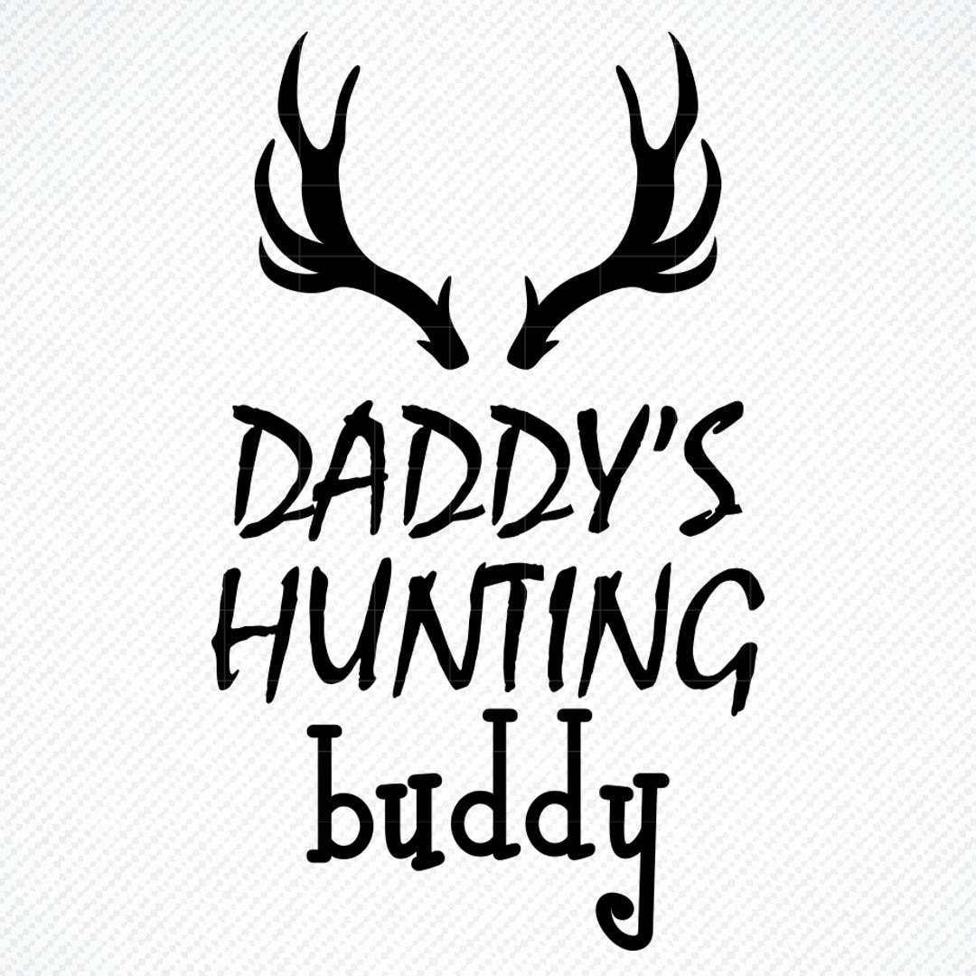 DADDY'S HUNTING Buddy SVG, Daddy's Hunting Buddy, Daddy's Hunting Buddy Png, Toddler Hunting