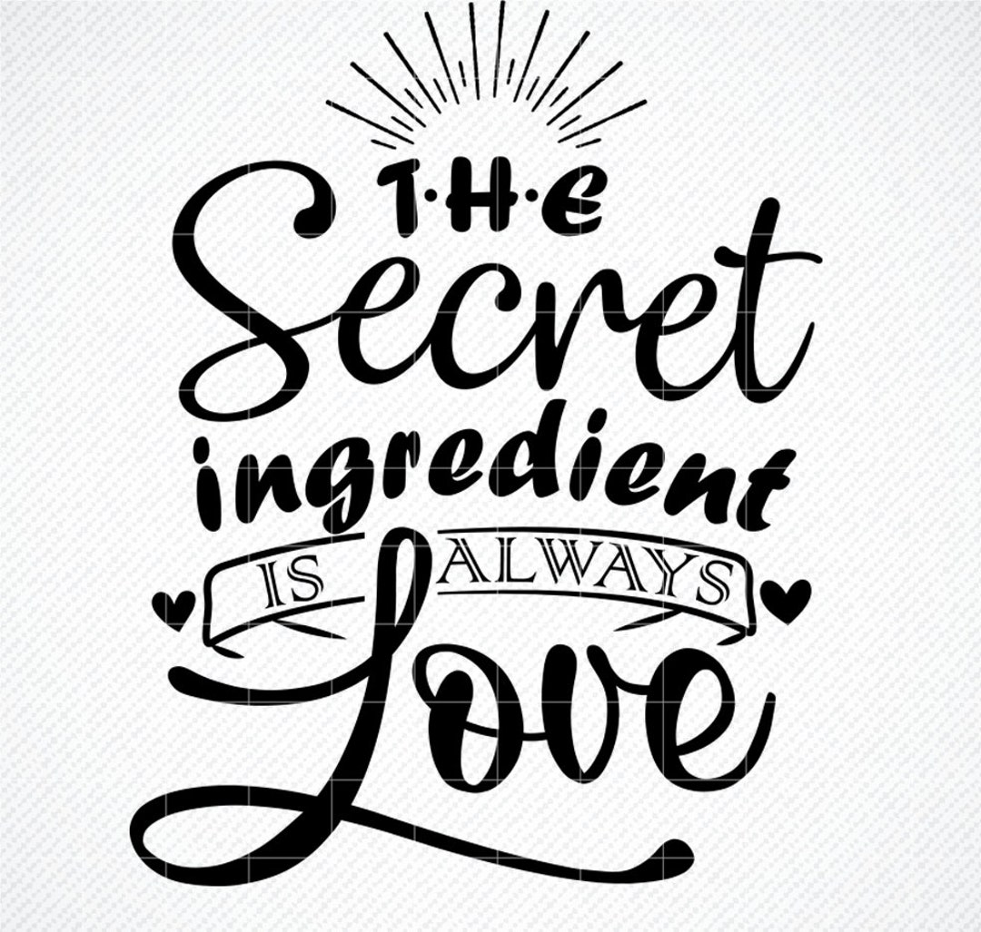 The Secret Ingredient is Always Love, Kitchen Mason Jar Bake Quote Digital Cut Files, SVG, DXF