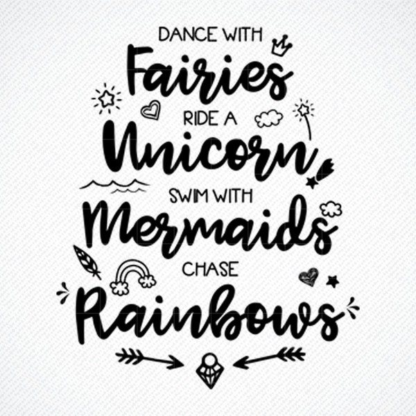 DANCE WITH FAIRIES svg, Dance with fairies, dance with fairies sign, dance with fairies, ride a unicorn, swim with mermaids, chase rainbows