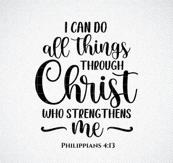 I Can Do All Things Through Christ Who Strengthens Me SVG, Philippians 4:13  svg, Bible Verse SVG, Scripture Verse svg, Quote SVG,