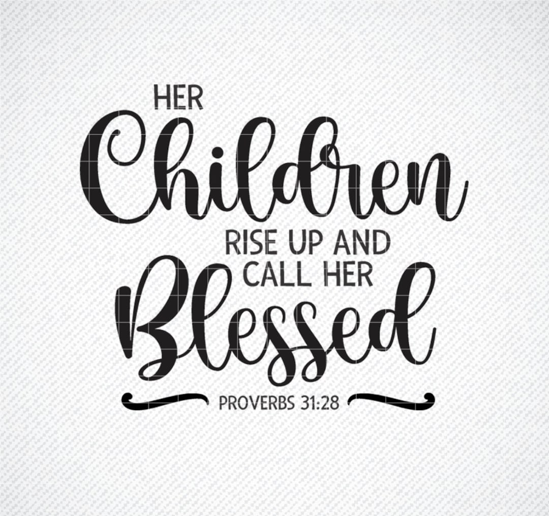 Her Children Rise up and Call Her Blessed SVG, Mother's Day SVG, Png ...