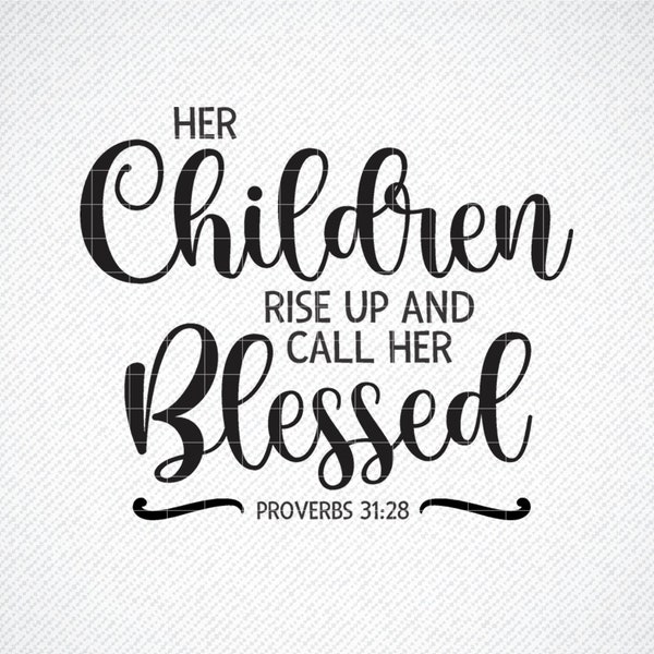 Her Children Rise Up And Call Her Blessed SVG, Mother's Day SVG, Png, Eps, Dxf, Cricut, SVG Cut Files, Silhouette Files, Download, Print